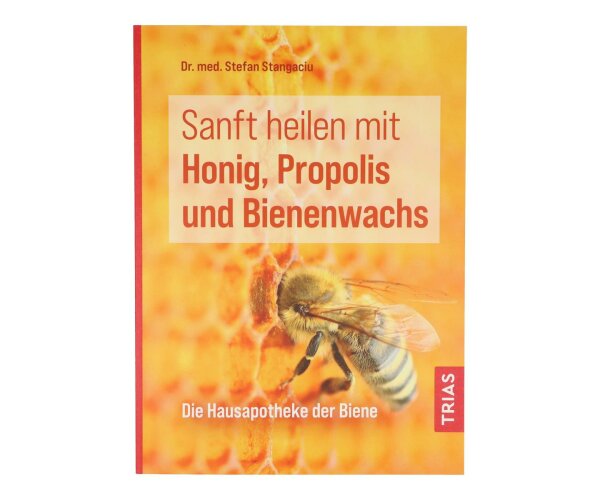 Sanft heilen mit Honig, Propolis und Bienenwachs von Dr. med. S. Stangaciu