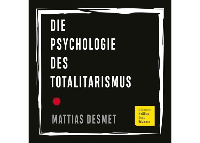 Die Psychologie des Totalitarismus - Mattias Desmet